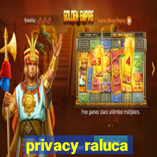 privacy raluca